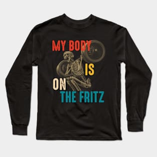 My Body is on the Fritz Funny Gym Long Sleeve T-Shirt